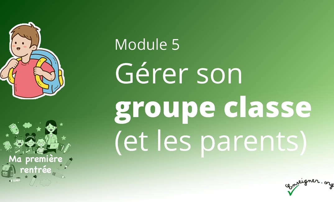 MA PREMIÈRE RENTRÉE - 5. Encadrer son groupe classe