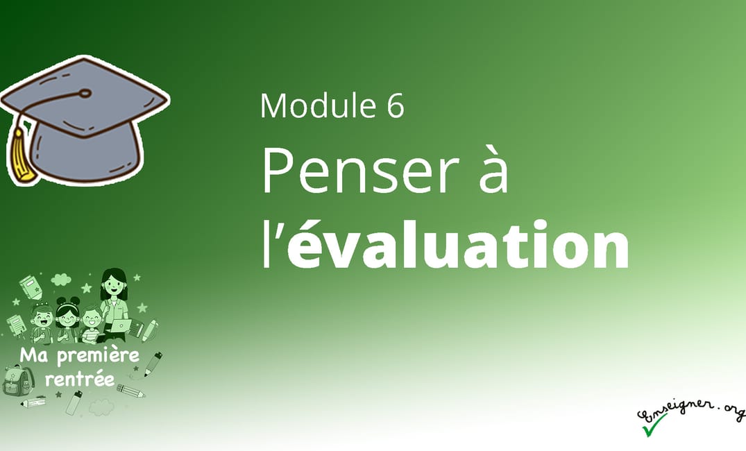 MA PREMIÈRE RENTRÉE - 6. Penser à l'évaluation